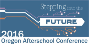 2016 Oregon after school conference (Stepping into the Future)